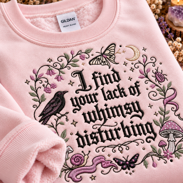 I Find Your Lack of Whimsy Disturbing Embroidered Sweatshirt
